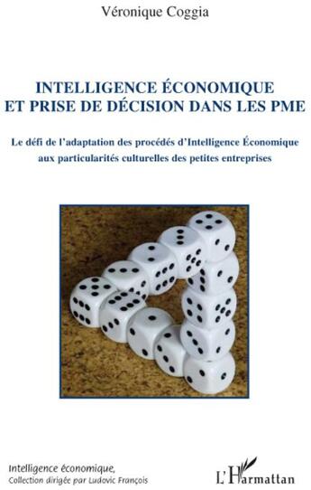 Couverture du livre « Intelligence économique et prise de décision dans les PME ; le défi de l'adaptation des procédés d'intelligence économique aux particularités culturelles des petites entreprises » de Veronique Coggia aux éditions L'harmattan