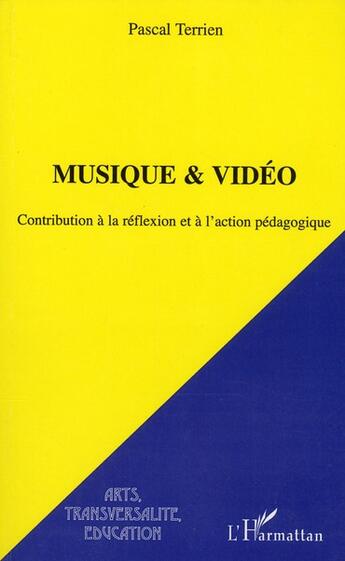 Couverture du livre « Musique & vidéo ; contribution à la réflexion et à l'action pédagogique » de Pascal Terrien aux éditions L'harmattan