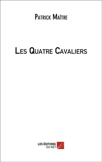 Couverture du livre « Les quatre cavaliers » de Patrick Maitre aux éditions Editions Du Net