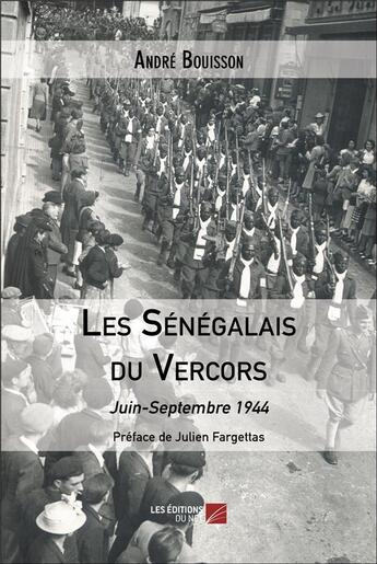 Couverture du livre « Les Sénégalais du Vercors : juin-septembre 1944 » de Andre Bouisson aux éditions Editions Du Net