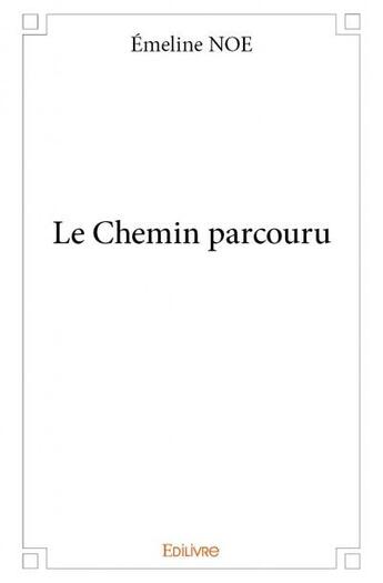 Couverture du livre « Le chemin parcouru » de Emeline Noe aux éditions Edilivre