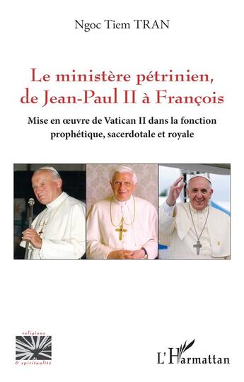 Couverture du livre « Le ministère pétrinien, de Jean-Paul II à François : Mise en oeuvre de Vatican II dans la fonction prophétique, sacerdotale et royale » de Ngoc Tiem Tran aux éditions L'harmattan