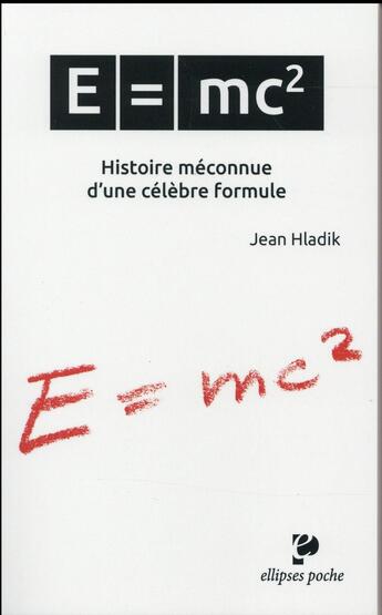 Couverture du livre « E = mc2. histoire meconnue dune celebre formule » de Jean Hladik aux éditions Ellipses