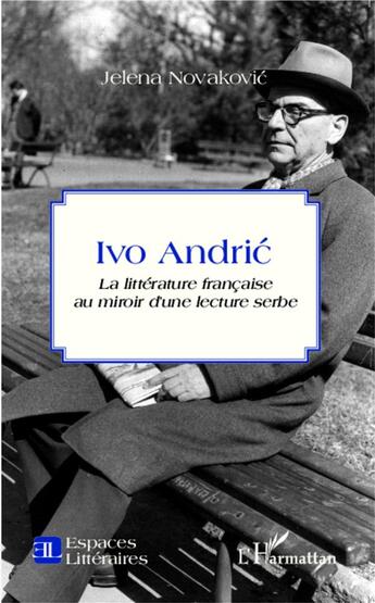 Couverture du livre « Ivo Andric ; la littérature francaise au miroir d'une lecture serbe » de Novakovic Jelena aux éditions L'harmattan