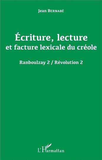 Couverture du livre « Écriture, lecture et facture lexicale du créole ; ranboulzay 2 / révolution 2 » de Jean Bernabe aux éditions L'harmattan