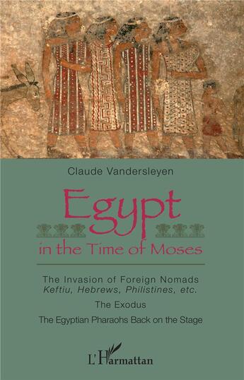 Couverture du livre « Egypt in the time of Moses ; the invasion of foreign nomads : keftiu, hebrews, philistines, etc. » de Claude Vandersleyen aux éditions L'harmattan