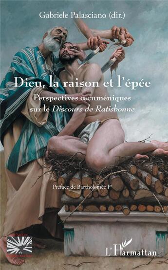 Couverture du livre « Dieu, la raison et l'épée ; perspectives oecuméniques sur le 