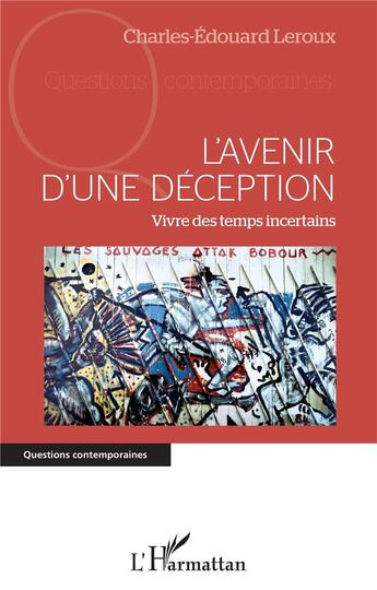 Couverture du livre « L'avenir d'une déception ; vivre des temps incertains » de Charles-Edouard Leroux aux éditions L'harmattan