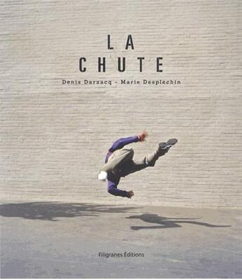 Couverture du livre « La chute » de Denis Darzacq et Marie Desplechin aux éditions Filigranes