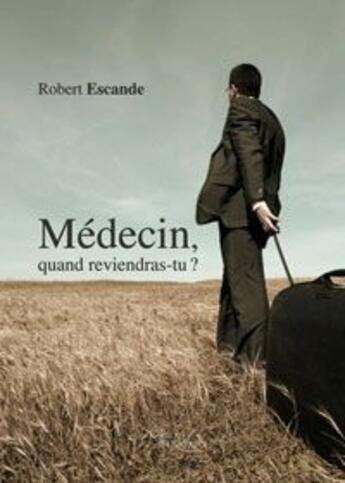 Couverture du livre « Médecin, quand reviendras-tu ? » de Robert Escande aux éditions Baudelaire