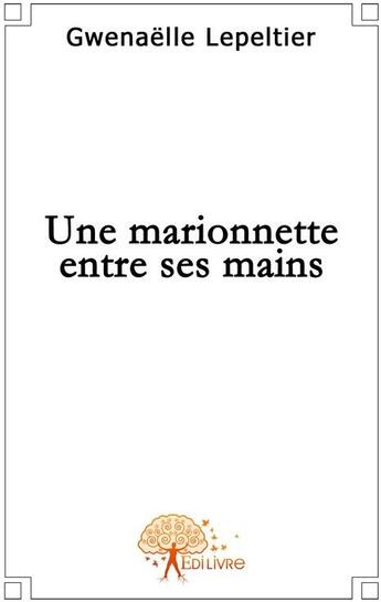 Couverture du livre « Une marionnette entre ses mains » de Gwenaelle Lepeltier aux éditions Edilivre