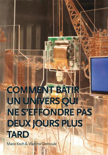 Couverture du livre « Comment bâtir un univers qui ne s'effondre pas deux jours plus tard » de Marie Koch et Vladimir Demoule aux éditions Scala