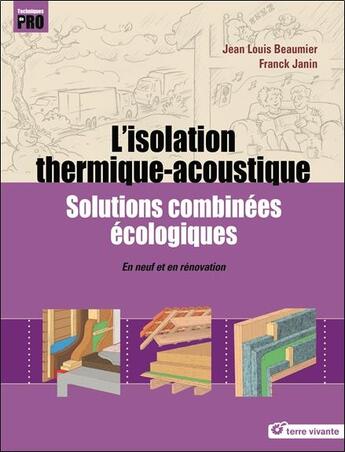 Couverture du livre « L'isolation thermique-acoustique ; solutions combinées écologiques ; en neuf et en rénovation » de Jean-Louis Beaumier et Franck Janin aux éditions Terre Vivante