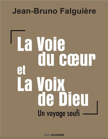 Couverture du livre « La voie du coeur et la voix de dieu » de Jean-Bruno Falguiere aux éditions Erick Bonnier