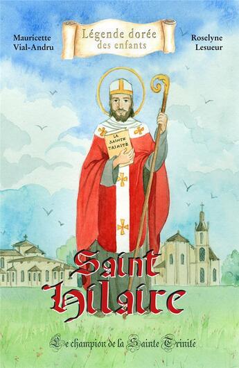 Couverture du livre « Saint Hilaire ; le champion de la Sainte Trinité » de Mauricette Vial-Andru et Roselyne Lesueur aux éditions Saint Jude