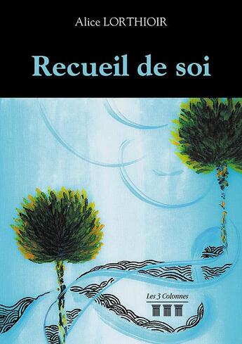 Couverture du livre « Recueil de soi » de Alice Lorthioir aux éditions Les Trois Colonnes