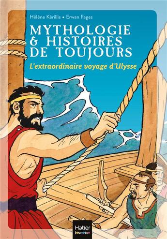 Couverture du livre « Mythologie & histoires de toujours Tome 8 : l'extraordinaire voyage d'Ulysse » de Helene Kerillis et Erwan Fages aux éditions Hatier