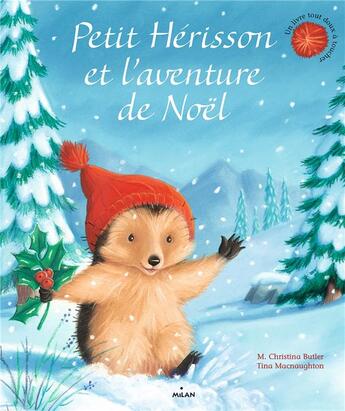 Couverture du livre « Petit Hérisson et l'aventure de Noël » de Tina Macnaughton et Christina Butler aux éditions Milan