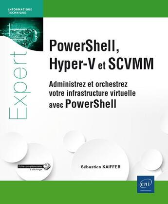 Couverture du livre « PowerShell, Hyper-V et SCVMM ; administrez et orchestrez votre infrastructure virtuelle avec PowerShell » de Sebastien Kaiffer aux éditions Eni