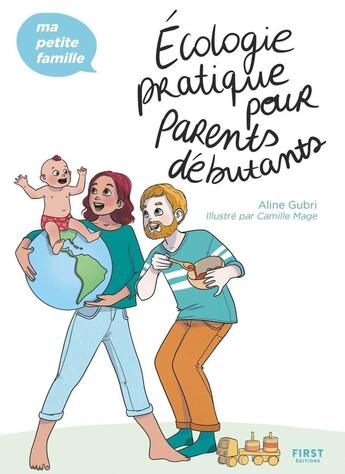 Couverture du livre « Écologie pratique pour parents débutants » de Aline Gubri et Camille Mage aux éditions First