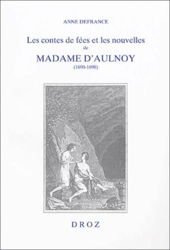 Couverture du livre « Les contes de fées et les nouvelles de Madame d'Aulnoy (1690-1698) : l'imaginaire féminin à rebours de la tradition » de Anne Defrance aux éditions Droz