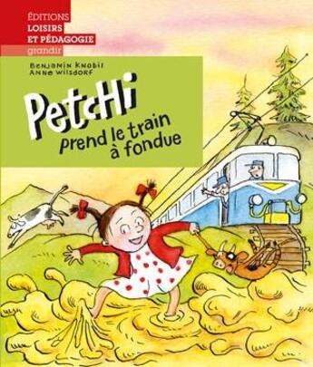 Couverture du livre « Petchi prend le train à fondue » de Anne Wilsdorf et Benjamin Knobil aux éditions Lep