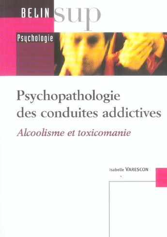 Couverture du livre « Psychopathologie des conduites addictives - alcoolisme et toxicomanie » de Isabelle Varescon aux éditions Belin Education