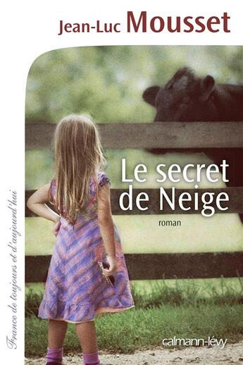 Couverture du livre « Le secret de Neige » de Jean-Luc Mousset aux éditions Calmann-levy