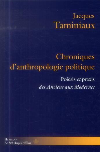 Couverture du livre « Chroniques d'anthropologie politique - poiesis et praxis des anciens aux modernes » de Jacques Taminiaux aux éditions Hermann