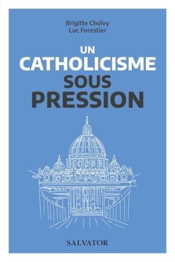 Couverture du livre « Le catholicisme sous pression » de Brigitte Cholvy et Luc Forestier aux éditions Salvator