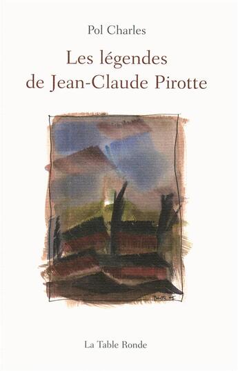 Couverture du livre « Les légendes de Jean-Claude Pirotte » de Pol Charles aux éditions Table Ronde