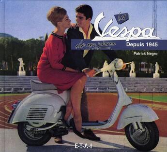 Couverture du livre « La Vespa de mon père ; depuis 1945 » de Patrick Negro aux éditions Etai