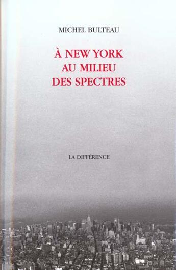 Couverture du livre « A new york au milieu des spectres » de Michel Bulteau aux éditions La Difference