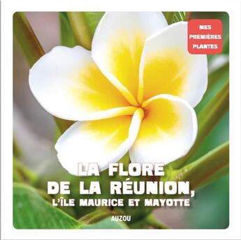 Couverture du livre « Mes premières plantes ; la flore de la Réunion, l'île Maurice et Mayotte » de Isabelle Hoarau aux éditions Philippe Auzou