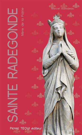 Couverture du livre « Sainte Radegonde : mère de la patrie » de Marcel Guilloteau aux éditions Tequi