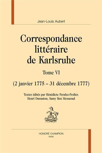 Couverture du livre « Correspondance littéraire de Karlsruhe t.6 : (2 janvier 1775 - 31 décembre 1777) » de Jean-Louis Aubert aux éditions Honore Champion