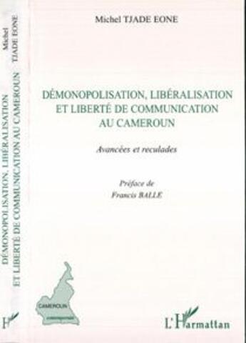 Couverture du livre « Demonopolisation, liberalisation et liberte de communication » de Michel Tjade-Eone aux éditions L'harmattan