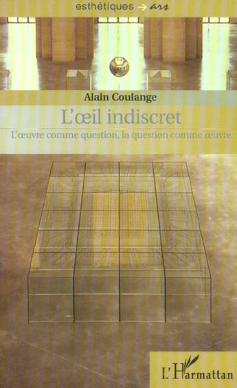 Couverture du livre « L' il indiscret - l' uvre comme question, la question comme uvre » de Alain Coulange aux éditions L'harmattan