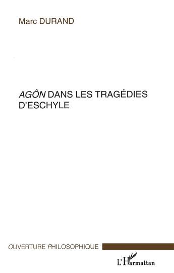 Couverture du livre « Agon dans les tragedies d'eschyle » de Marc Durand aux éditions L'harmattan