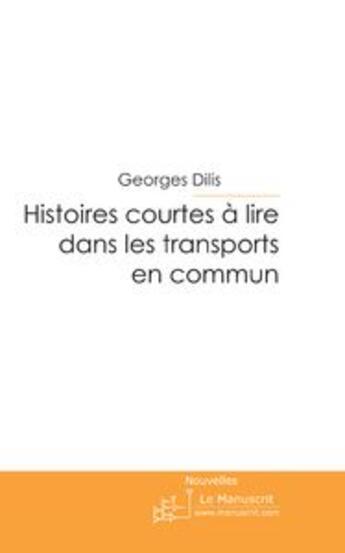 Couverture du livre « Histoires courtes à lire dans les transports en commun » de Dilis-G aux éditions Le Manuscrit