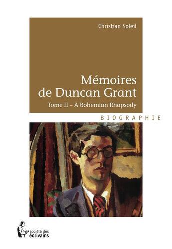 Couverture du livre « Mémoires de Duncan Grant t.2 ; a bohemian rhapsody » de Christian Soleil aux éditions Societe Des Ecrivains