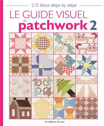 Couverture du livre « Le guide visuel du patchwork t.2 ; 210 blocs steps by steps » de  aux éditions De Saxe