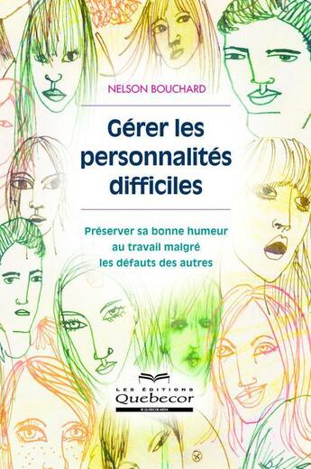 Couverture du livre « Gerer les personnalites difficiles : preserver sa bonne humeur au » de Nelson Bouchard aux éditions Les Éditions Québec-livres