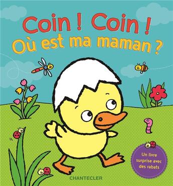 Couverture du livre « Coin ! coin ! où est ma maman? » de  aux éditions Chantecler