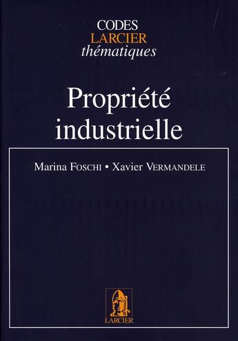 Couverture du livre « Propriété industrielle » de Xavier Vermandele et Marina Foschi aux éditions Larcier