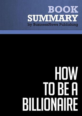 Couverture du livre « Summary: How to Be a Billionaire (review and analysis of Fridson's Book) » de Businessnews Publish aux éditions Business Book Summaries