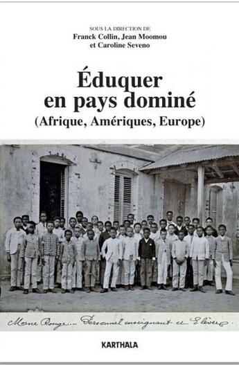 Couverture du livre « Éduquer en pays dominé (Afrique, Amériques, Europe) » de Jean Moomou et Franck Collin et Caroline Seveno aux éditions Karthala