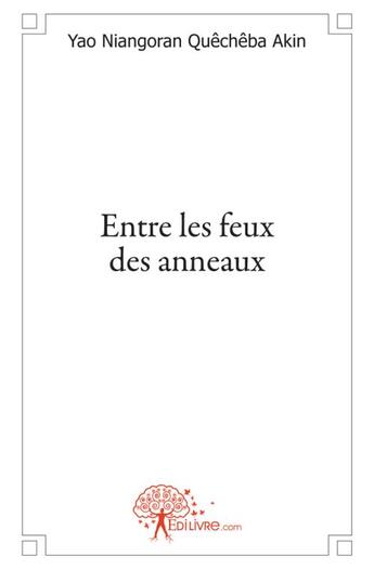 Couverture du livre « Entre les feux des anneaux » de Niangoran Quecheba A aux éditions Edilivre