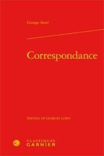 Couverture du livre « Correspondance tomes 1 à 25 + index des correspondants » de George Sand aux éditions Classiques Garnier