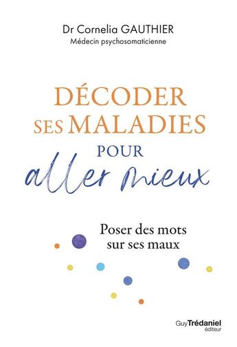 Couverture du livre « Décoder ses maladies pour aller mieux » de Cornelia Gauthier aux éditions Guy Trédaniel